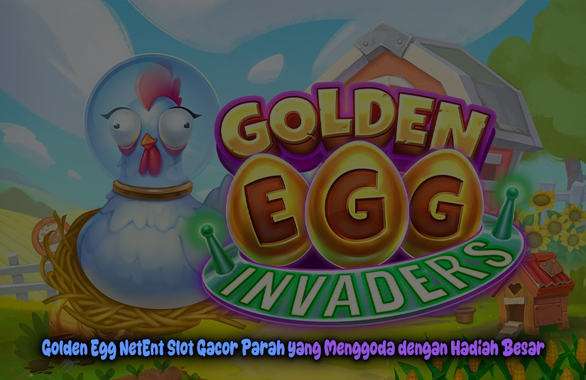 Golden-Egg-NetEnt-Slot-Gacor-Parah-yang-Menggoda-dengan-Hadiah-Besar